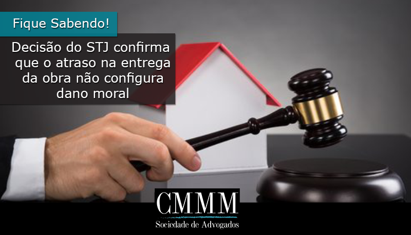 decisao do stj confirma que o atraso na entrega obra nao configura dano moral