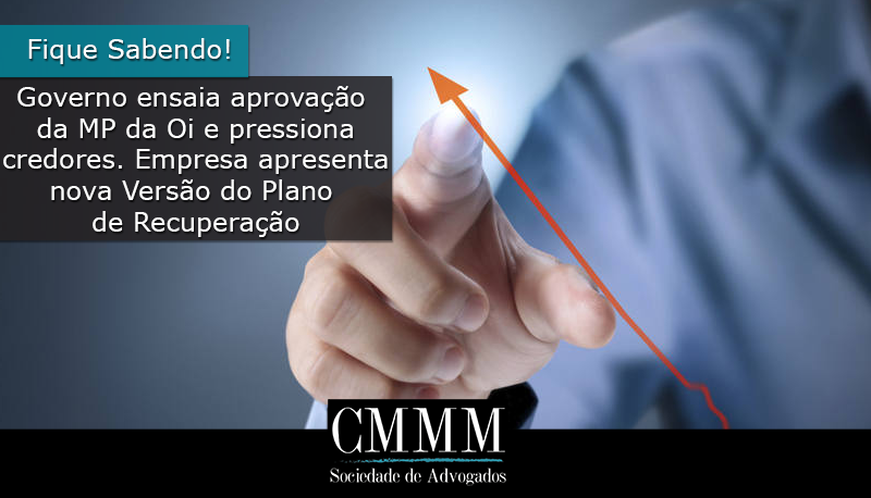 governo ensaia aprovacao da MP da OI e pressiona credores empresa apresenta nova versao do plano de recuperacao